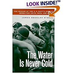 The Water is Never Cold: The Origins of U.S. Naval Combat Demolition Units, UDTs, and Seals