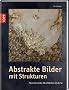 Abstrakte Bilder mit Strukturen: Faszinierende Oberfl�chen in Acryl