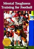 Mental Toughness Training For Football: Maximizing Technical and Mental Mechanics