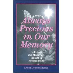 Always Precious in Our Memory: Reflections After Miscarriage, Stillbirth or Neonatal Death (Grief Resources)