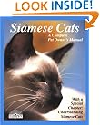Siamese Cats: Everything About Acquisition, Care, Nutrition, Behavior, Health Care, And Breeding (Complete Pet Owner's Manuals)