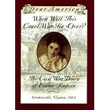 WhenWillThisCruelWarBeOver?:TheCivilWarDiaryofEmmaSimpson,Gordonsville,Virginia,1864(DearAmericaSeries)