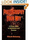 Photography Your Way: A Career Guide to Satisfaction and Success