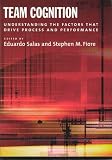 Team Cognition: Understanding the Factors That Drive Process and Performance