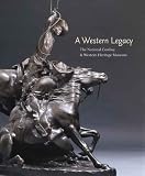 A Western Legacy: The National Cowboy & Western Heritage Museum (Western Legacies)