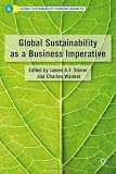 Global Sustainability as a Business Imperative (Global Sustainability Through Business)
