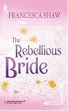 The Rebellious Bride (Harlequin Historicals)