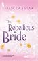 The Rebellious Bride (Harlequin Historicals)