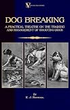 Dog Breaking  - A Practical Treatise on the Training and Management of Shooting Dogs