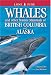 Whales and Other Marine Mammals of British Columbia and Alaska