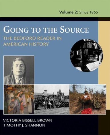 Going To The Source: The Bedford Reader In American History, Volume II: From 1865, by Victoria Bissell Brown, Timothy J. Shannon
