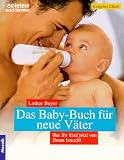 Das Baby- Buch fuer neue Vaeter. Was Ihr Kind jetzt von Ihnen braucht
