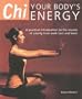 Chi: Your Body's Energy- A Practical Introduction to the Secrets of Vitality from Both East and West