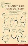 33 Arten eine Katze zu lieben: Literarisches Schnurren eingesammelt von Ruth Rybarski