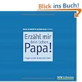 Erz�hl mir dein Leben, Papa!: Fragen an den besten aller V�ter