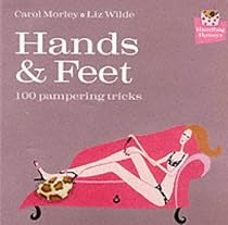 Hands and Feet: 100 Pampering Tricks (100 Tips)