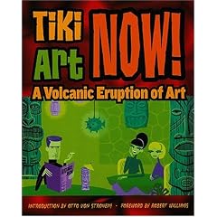 Tiki Art Now!: A Volcanic Eruption Of Art