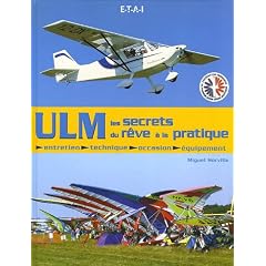 ULM les secrets du r�v � la pratique : Entretien, technique, occasion, �quipement