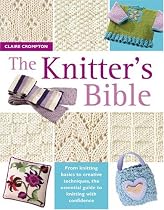 The Knitter's Bible: The Complete Handbook for Creative Knitters