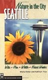 Nature in the City: Seattle : Walks, Hikes, Wildlife, Natural Wonders (Nature in the City)