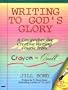 Writing to God's Glory: A Comprehensive Writing Course from Crayon to Quill