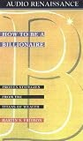 How to Be a Billionaire: Proven Strategies from the Titans of Wealth
