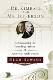 Dr. Kimball and Mr. Jefferson: Rediscovering the Founding Fathers of American Architecture Dr. Kimball and Mr. Jefferson: Rediscovering the Founding Fathers of American Architecture