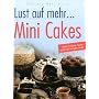Lust auf mehr - Mini Cakes. Backen in kleinen Formen macht Spa� und geht schnell