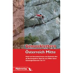 Genussklettern �sterreich Mitte: Die sch�nsten Plaisir- und Genussklettertouren vom Toten Gebirge bis zum Wilden Kaiser. Schwierigkeitsniveau 4 - 7-/7