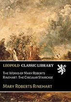 The Works of Mary Roberts Rinehart: The Circular Staircase