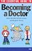 The Essential Guide to Becoming a Doctor