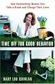 Time Off for Good Behavior: How Hardworking Women Can Take a Break and Change Their Lives