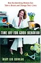 Time Off for Good Behavior: How Hardworking Women Can Take a Break and Change Their Lives