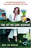 Time Off for Good Behavior: How Hardworking Women Can Take a Break and Change Their Lives