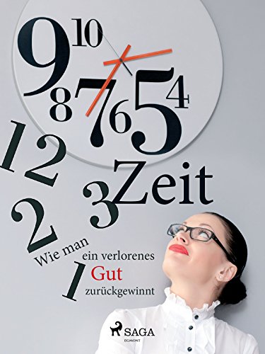 Zeit: Wie man ein verlorenes Gut zurückgewinnt (German Edition)