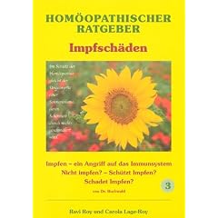 Hom�opathische Ratgeber: Hom�opathischer Ratgeber, Bd.3, Impfsch�den: Impfen - ein Angriff auf das Immunsystem/ Nicht impfen? - Sch�tzt Impfen? Schadet Impfen?: Band 3