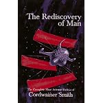 The Rediscovery of Man: The Complete Short Science Fiction of Cordwainer Smith book cover