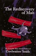The Rediscovery of Man: The Complete Short Science Fiction of Cordwainer Smith