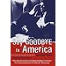 Say Goodbye to America: The Sensational and Untold Story Behind the Assassination of John F.Kennedy