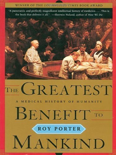 The Greatest Benefit to Mankind: A Medical History of Humanity by Porter, Roy 1st (first) Edition [Paperback(1999)]