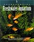 The Essential Freshwater Aquarium (The Essential Guides)