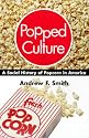 Popped Culture: A Social History of Popcorn in America