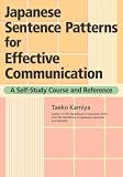 Japanese Sentence Patterns for Effective Communication: A Self-study Course and Reference