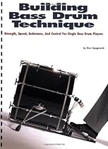 Building Bass Drum Technique: Strength, Speed, Endurance and Control for Single Bass Drum Players
