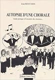 Autopsie d'une chorale : Guide pratique � l'encontre des choristes