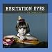 Hesitation Eyes