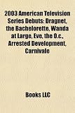 2003 American Television Series Debuts: Dragnet, the Bachelorette, Wanda at Large, Eve, the O.C., Arrested Development, Carnivle