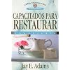 Capacitados para restaurar (Curso de Formacion Ministerial: Consejeria) (Spanish Edition)