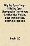 Billy Ray Cyrus Songs: Billy Ray Cyrus Discography, These Boots Are Made for Walkin', Back to Tennessee, Ready, Set, Don't Go-