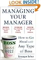 Managing Your Manager: How to Get Ahead with Any Type of Boss